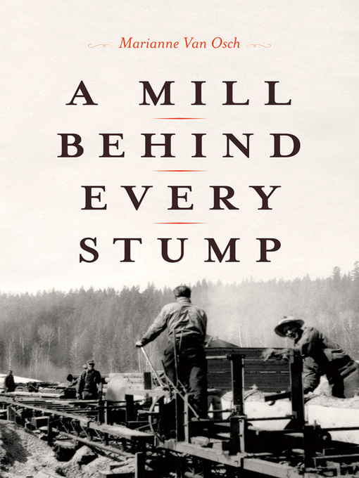 Title details for A Mill Behind Every Stump by Marianne Van Osch - Available